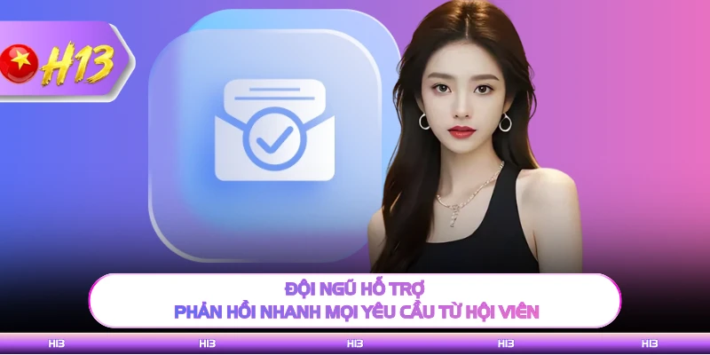 Đội ngũ hỗ trợ phản hồi nhanh mọi yêu cầu từ hội viên