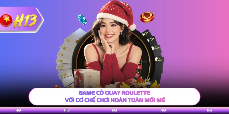 Game cò quay Roulette với cơ chế chơi hoàn toàn mới mẻ
