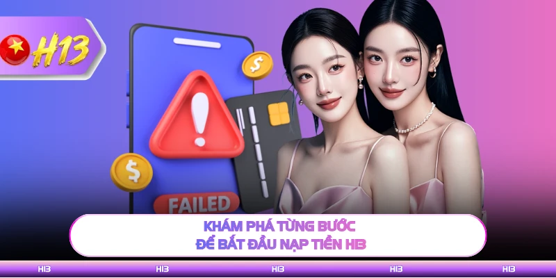 Khám phá từng bước để bắt đầu nạp tiền H13