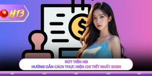 Rút Tiền H13 - Hướng Dẫn Cách Thực Hiện Chi Tiết Nhất 2026