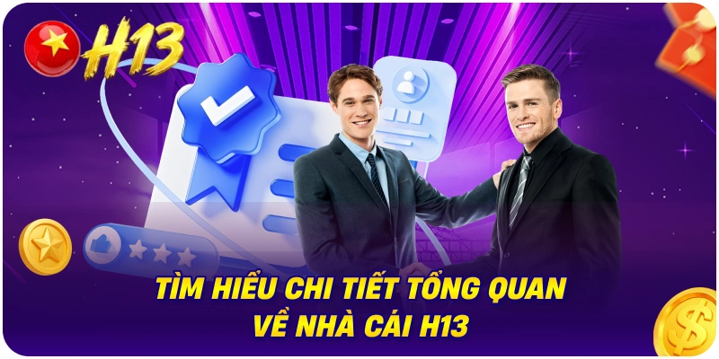 Tìm hiểu chi tiết tổng quan về nhà cái H13